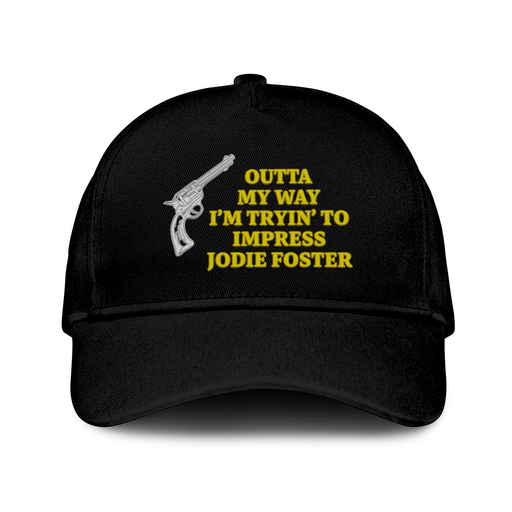 Outta My Way I’m Tryin’ To Impress Jodie Foster Hat