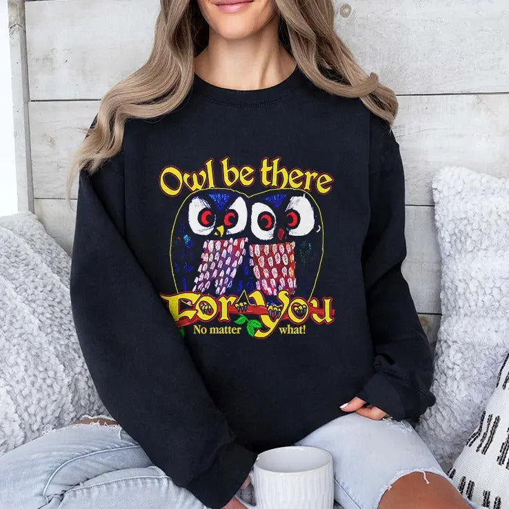 Owl Be There For You No Matter What T Shirt