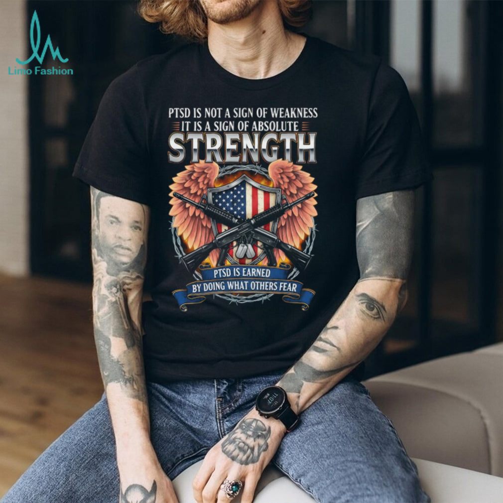 PTSD Is A Sign Of Absolute Strength Veteran Awareness T Shirt