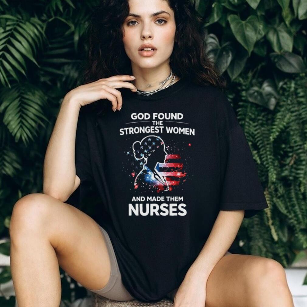 Patriotic American Nurse Shirt God Found The Strongest Women Design
