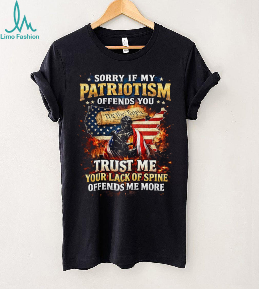 Patriotism Offends You Lack Of Spine Offends Me More T Shirt