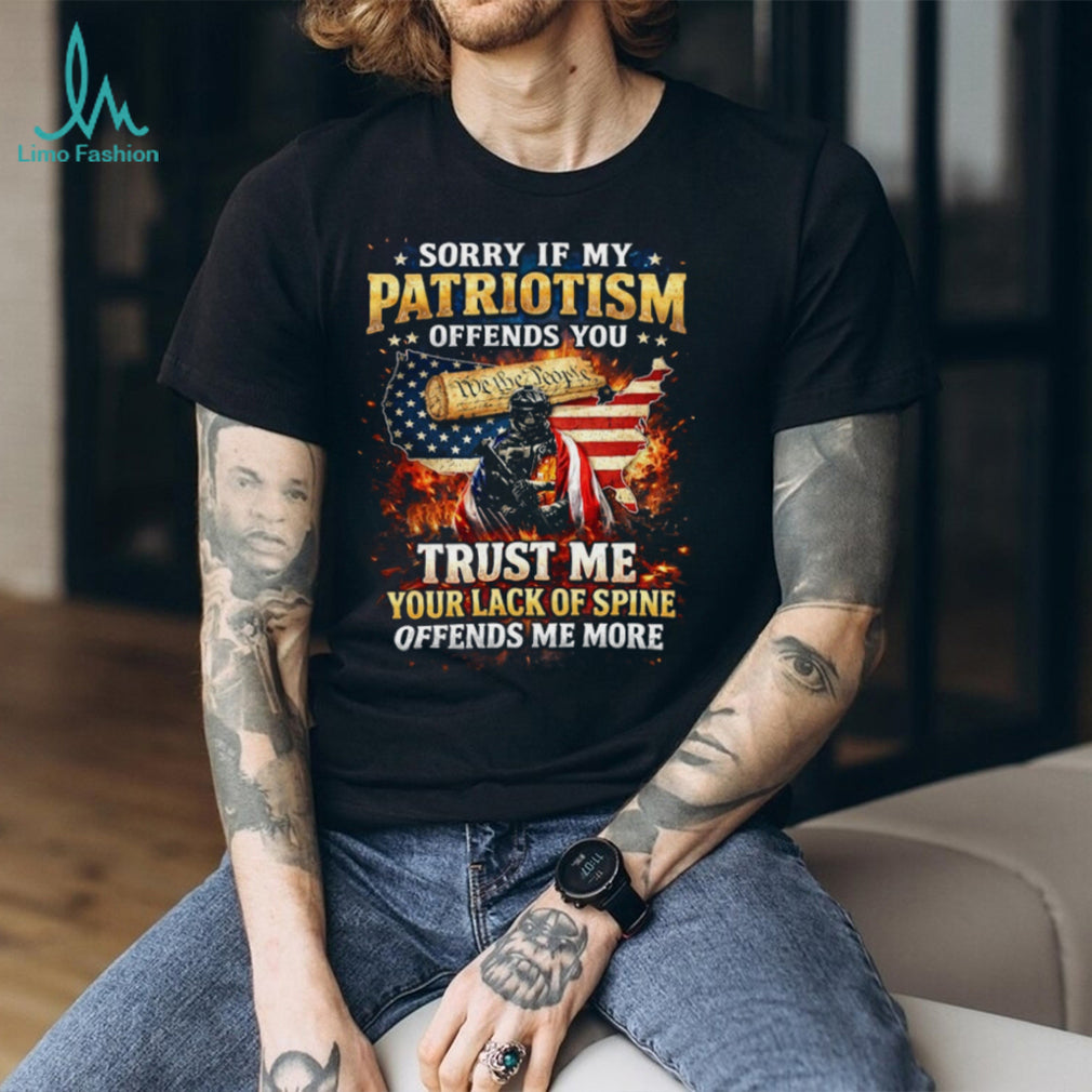 Patriotism Offends You Lack Of Spine Offends Me More T Shirt