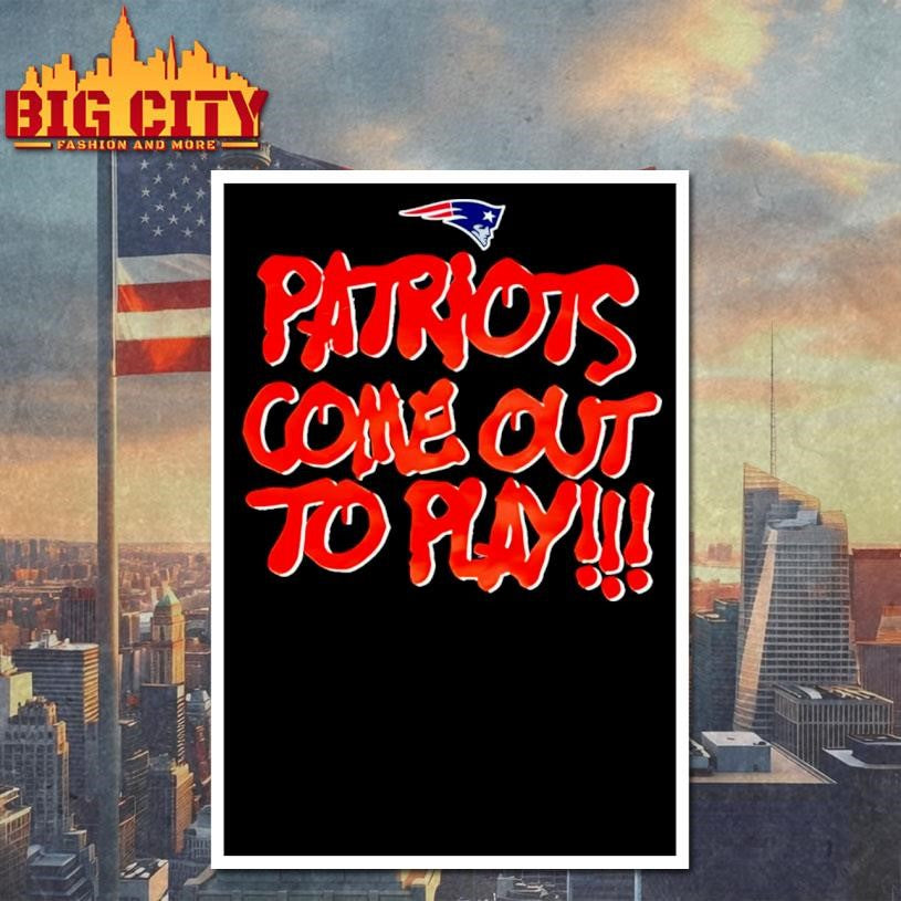 Patriots Come Out To Play Shirt