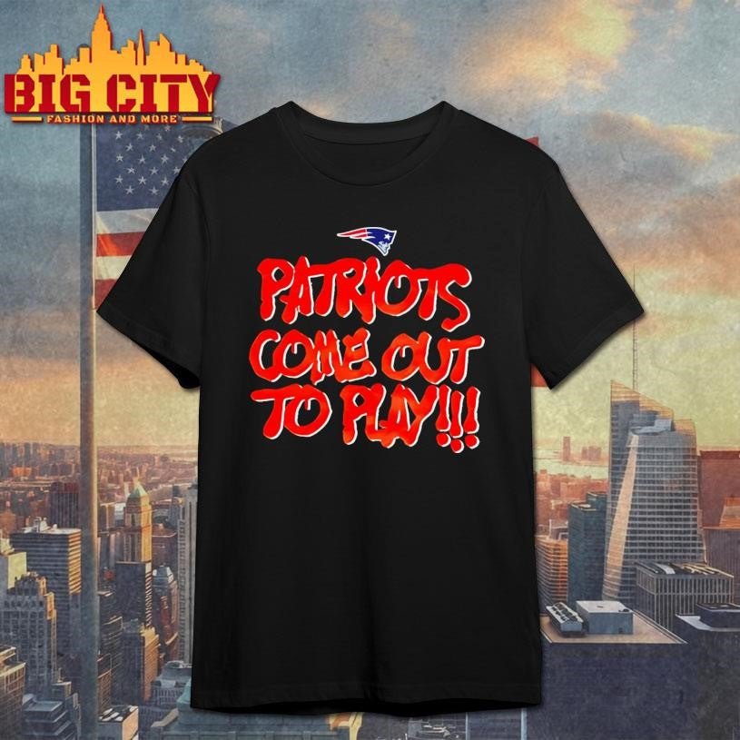 Patriots Come Out To Play Shirt