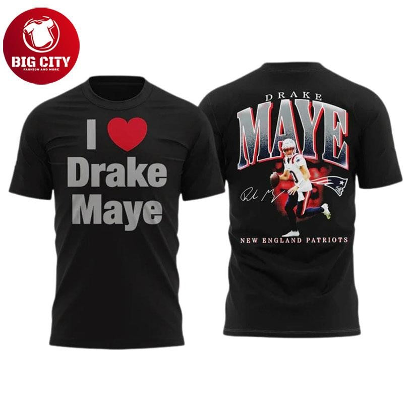Patriots I Love Drake Maye Two Sided Shirt