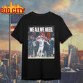 Patriots We All We Need Drake Maye Shirt