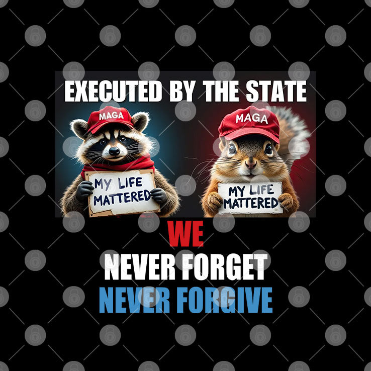Peanut And Fred My Life Mattered Vote Trump We Never Forget Never Forgive Shirt