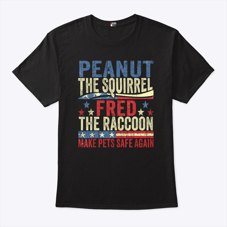 Peanut The Squirrel And Fred The Raccoon Make Pets Safe Again Shirt