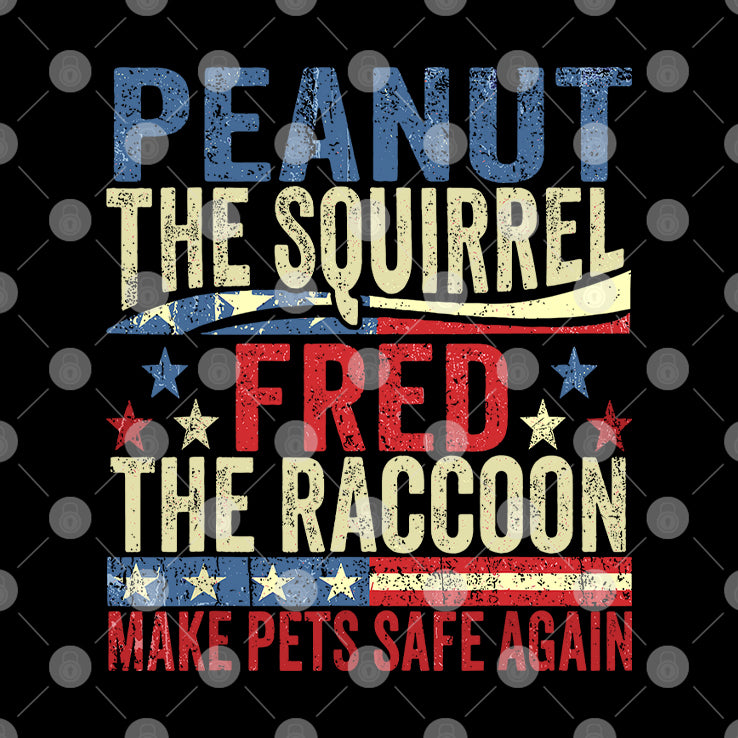 Peanut The Squirrel And Fred The Raccoon Make Pets Safe Again Shirt