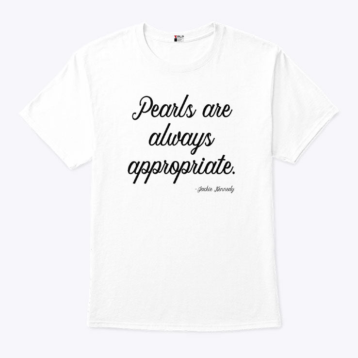 Pearls Are Always Appropriate Jackie Kennedy Shirt