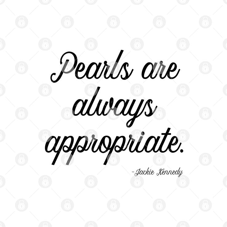Pearls Are Always Appropriate Jackie Kennedy Shirt