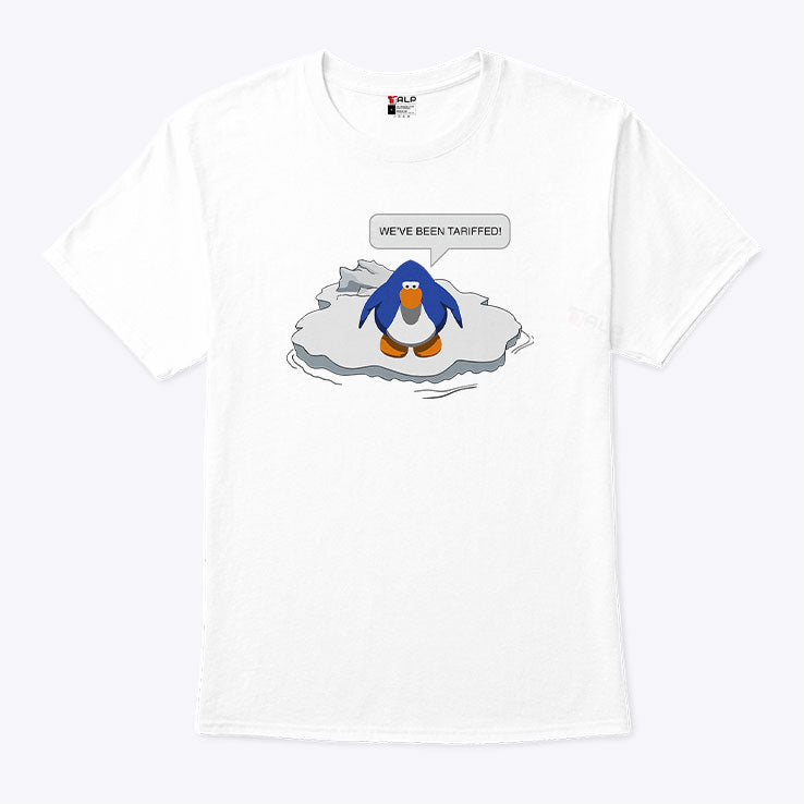 Penguin We’ve Been Tariffed T Shirt