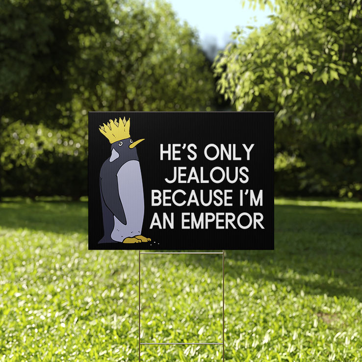 Penguins Against Trump He’s Only Jealous Because I’m An Emperor Yard Sign