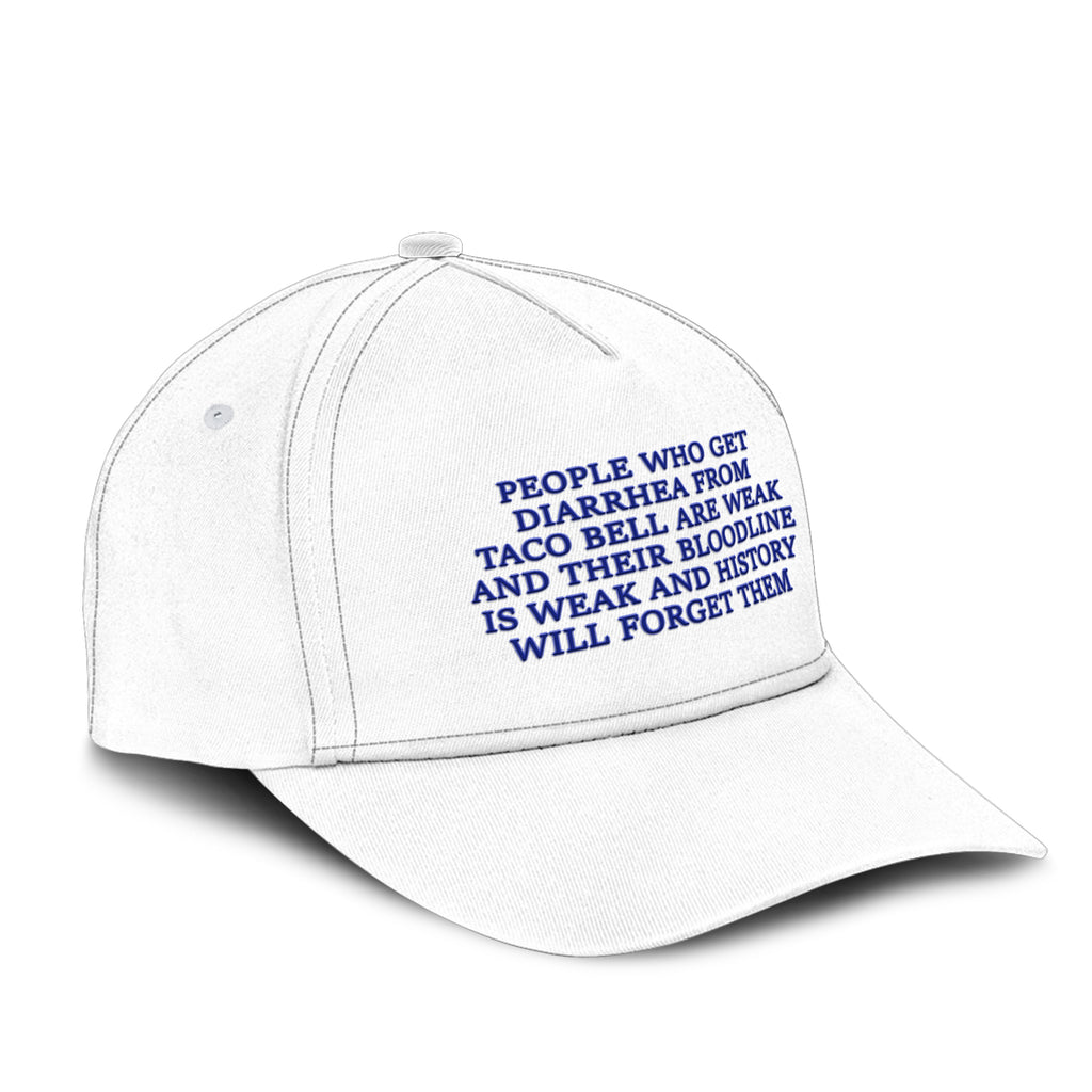 People Who Get Diarrhea From Taco Bell Are Weak And Their Bloodline Is Weak And History Will Forget Them Hat