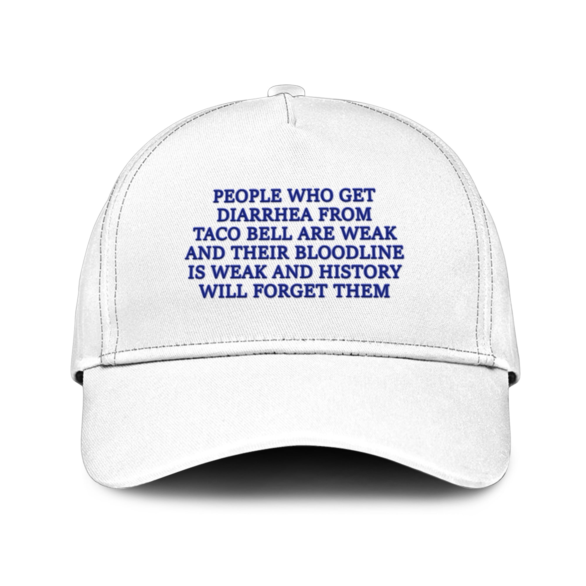 People Who Get Diarrhea From Taco Bell Are Weak And Their Bloodline Is Weak And History Will Forget Them Hat
