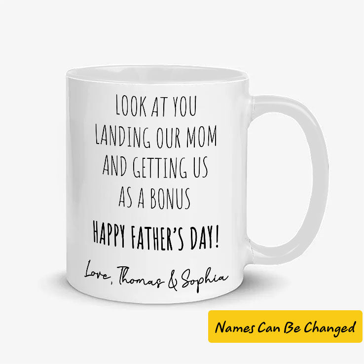 Personalized Look At You Landing Our Mom And Getting Us As A Bonus Happy Father’s Day Mug