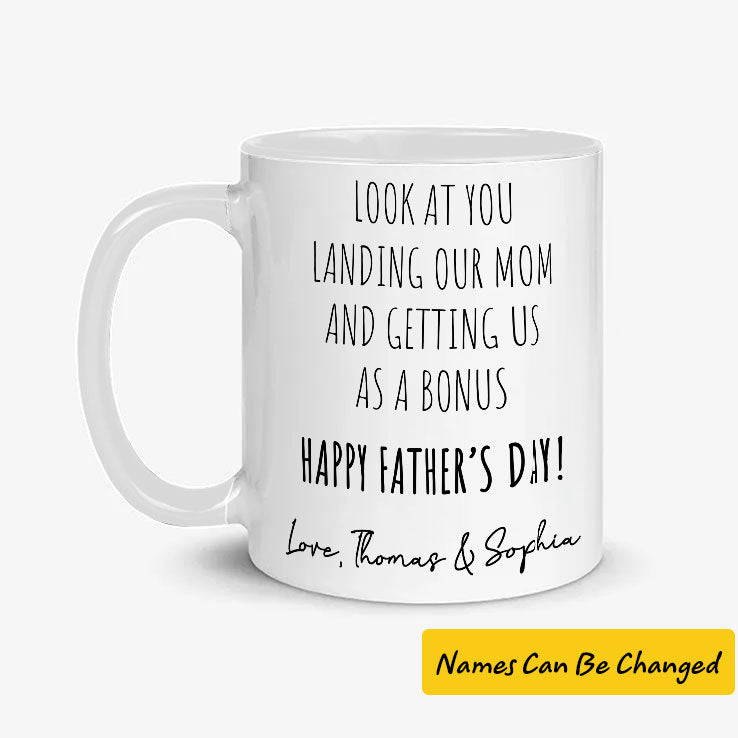 Personalized Look At You Landing Our Mom And Getting Us As A Bonus Happy Father’s Day Mug