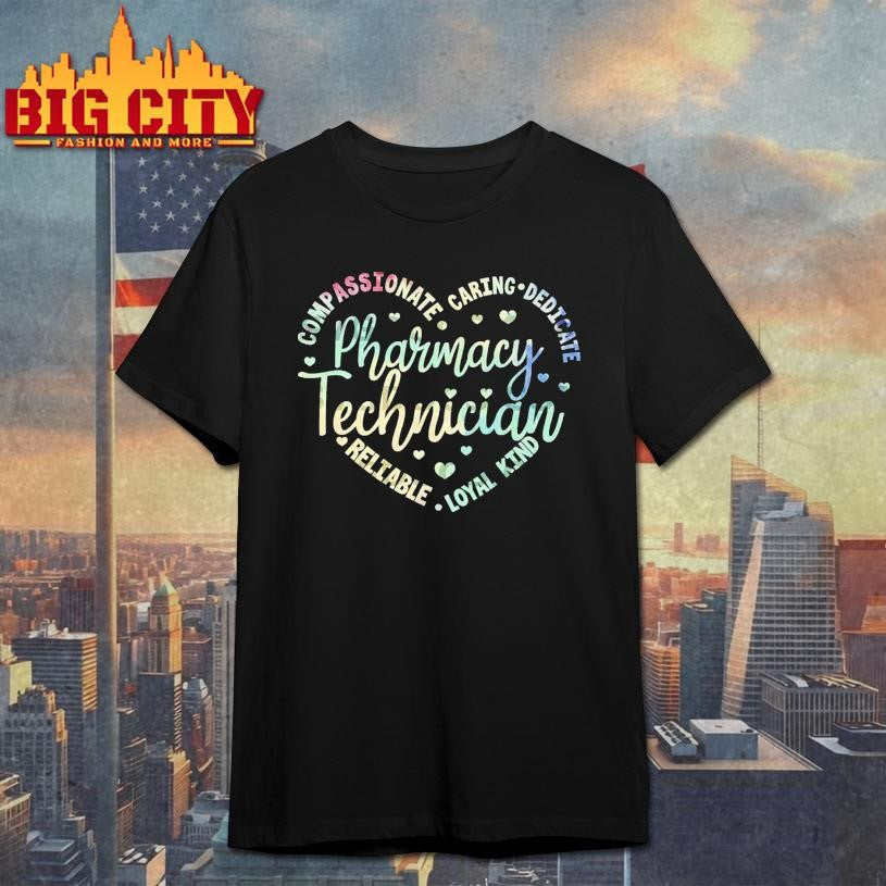 Pharmacy Technician PNG, Compassionate Caring Dedicate Reliable Loyal Kind Shirt
