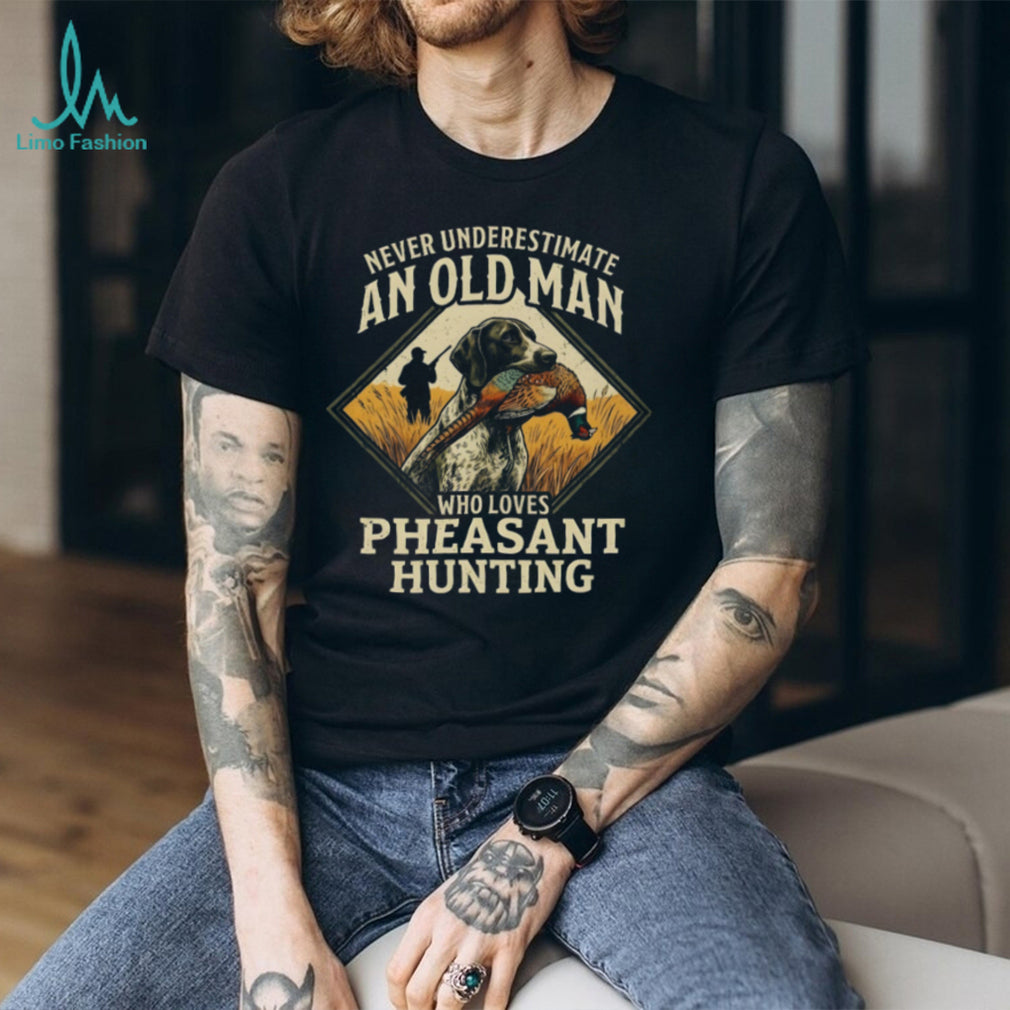 Pheasant Hunting Hunting Dog Never Underestimate Old Man Shirt