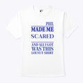 Phil Made Me Scared And All I Got Was This Lousy T Shirt