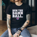 Philadelphia Phillies Run The Damn Ball shirt