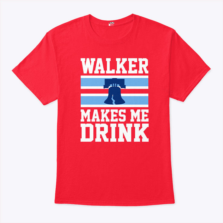 Philadelphia Phillies Walker Makes Me Drink Shirt