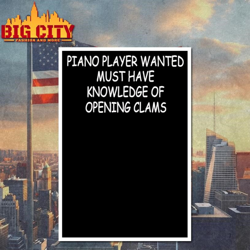 Piano Player Wanted Must Have Knowledge Of Opening Clams Shirt