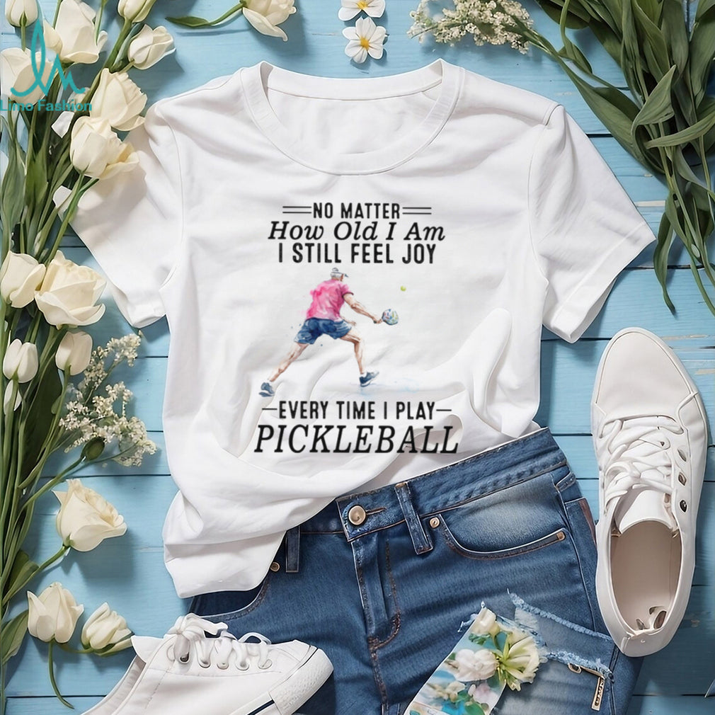 Pickleball Player No Matter How Old I Am Sport Quote T Shirt