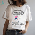 Pickleball Player Senior Sport Quote Graphic T Shirt
