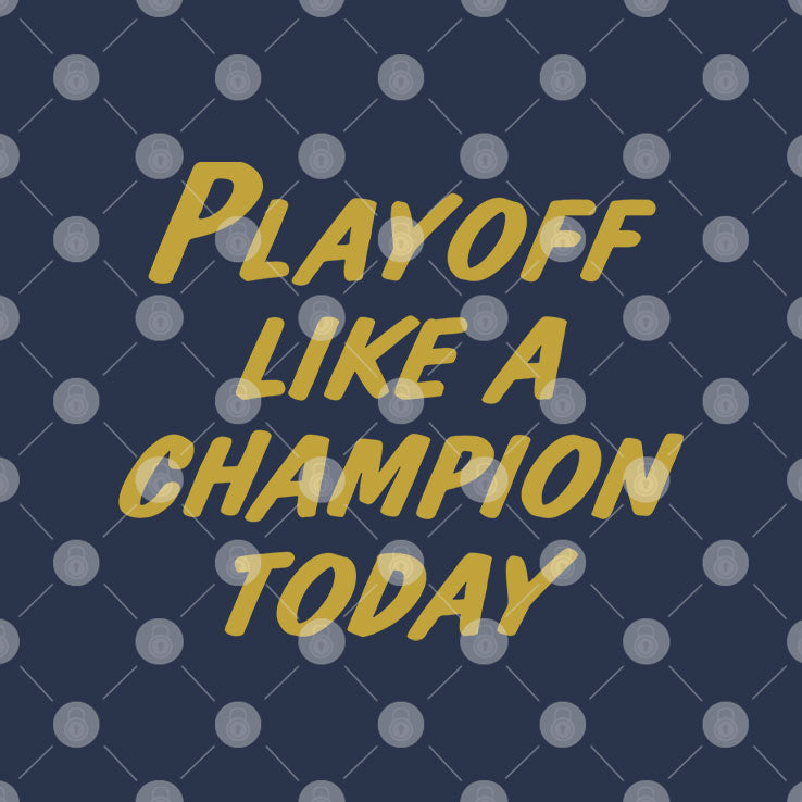 Playoff Like A Champion Today T Shirt