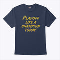 Playoff Like A Champion Today T Shirt
