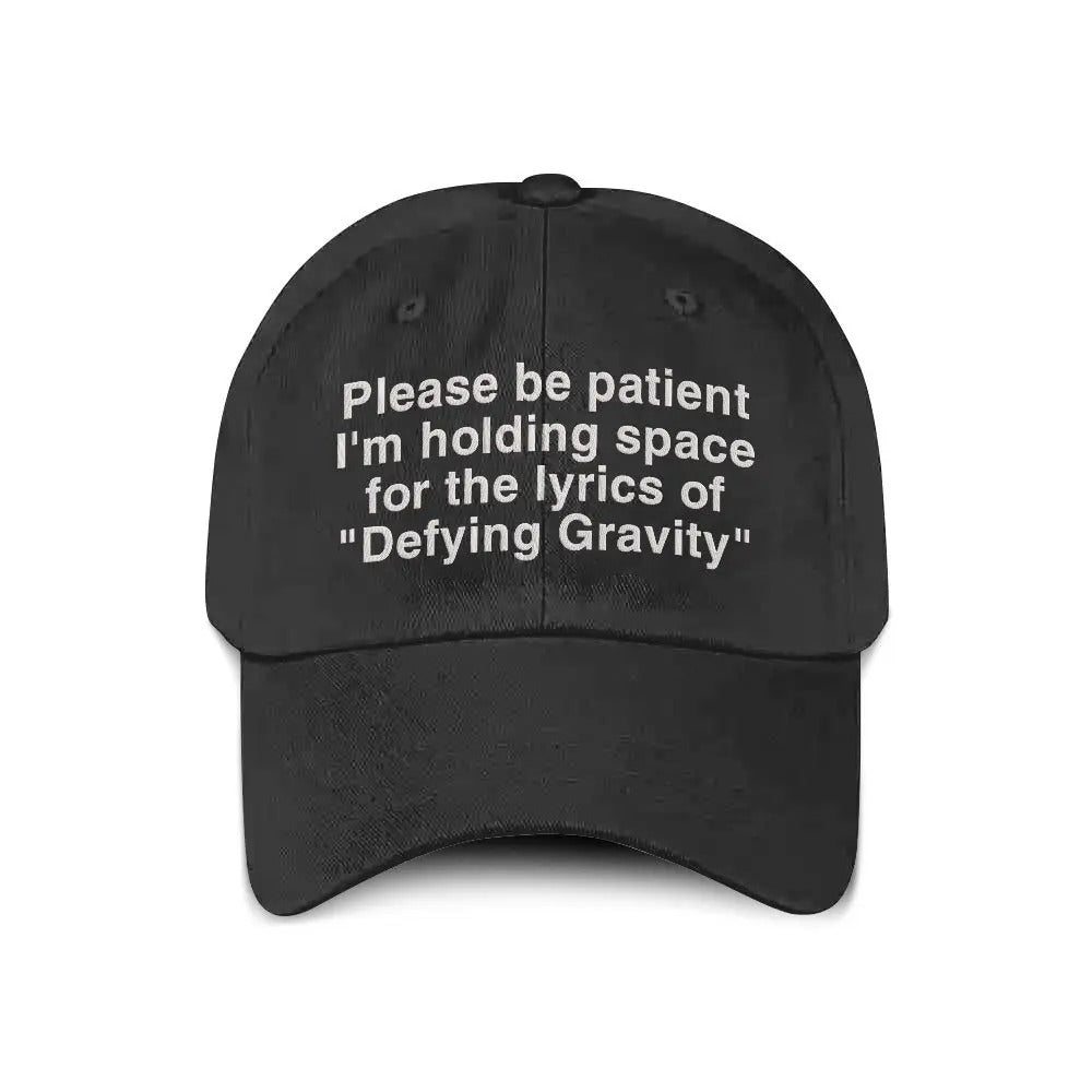 Please Be Patient I’m Holding Space For The Lyrics Of Defying Gravity Hat