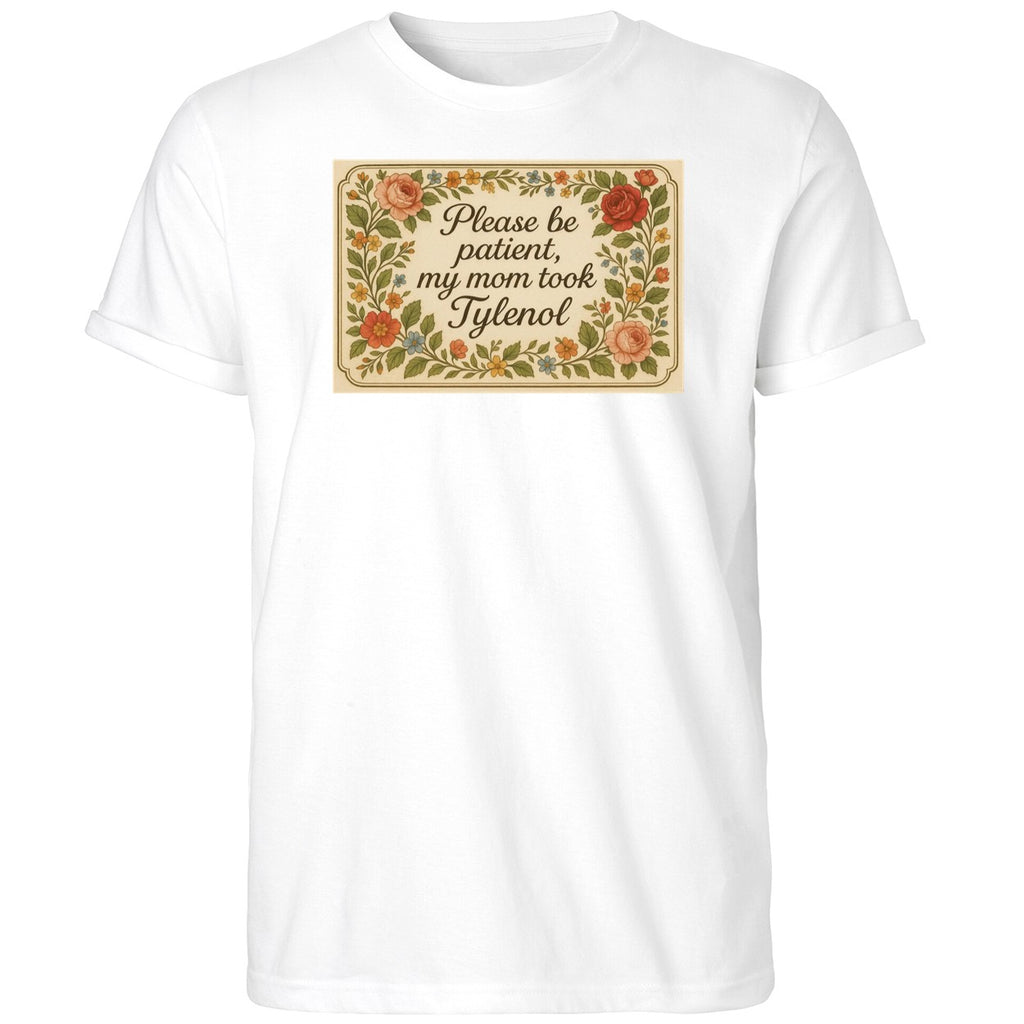 Please Be Patient My Mom Took Tylenol 2025 Shirt