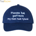 Please Be Patient My Mom Took Tylenol Hat