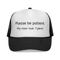 Please Be Patient My Mom Took Tylenol Trucker Cap