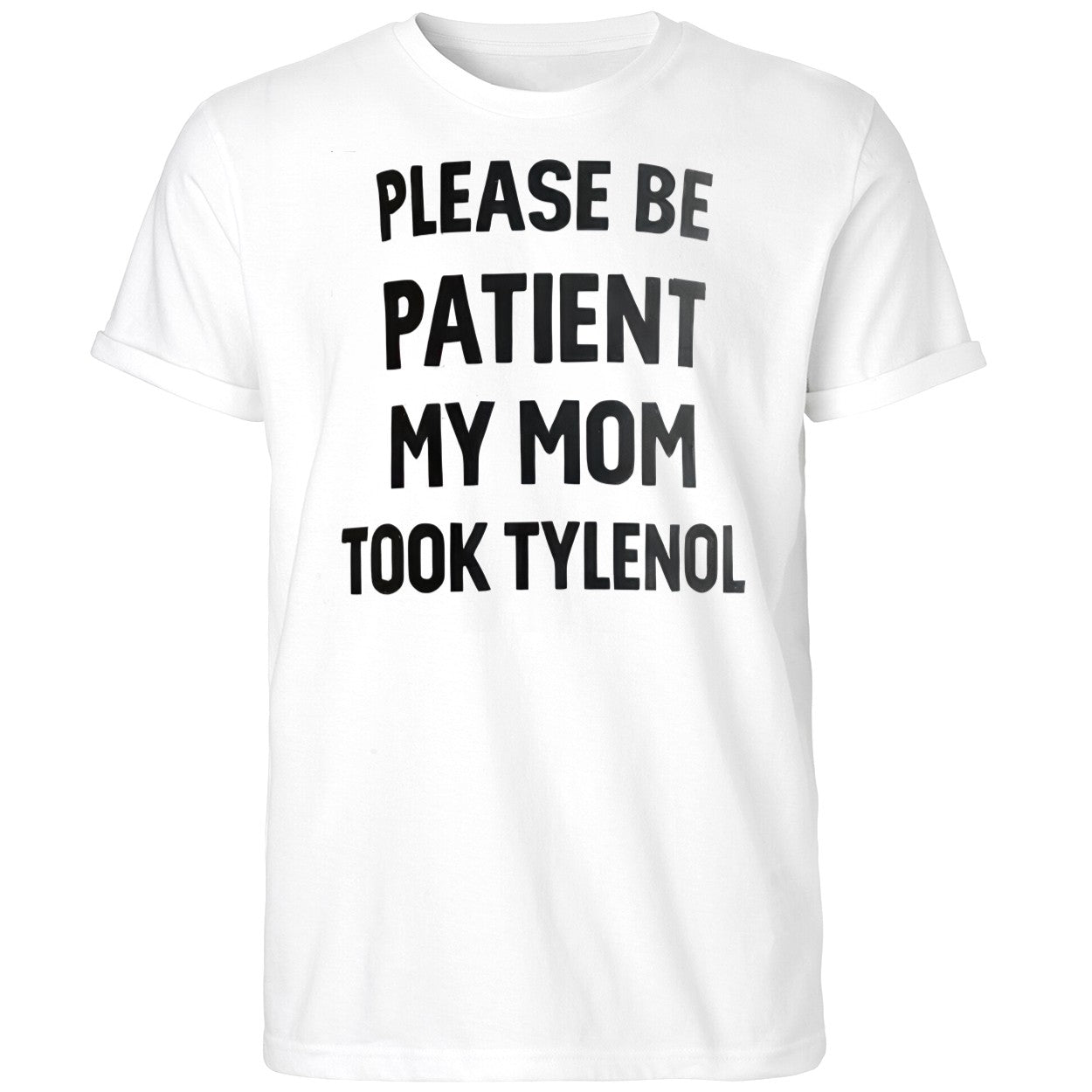 Please Be Patient My Mom Took Tylenol Shirt