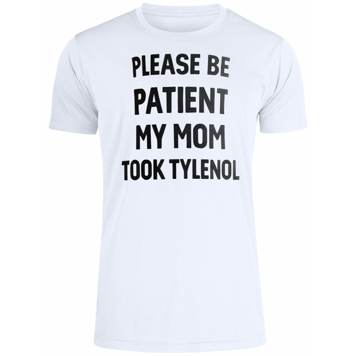 Please Be Patient My Mom Took Tylenol Shirt