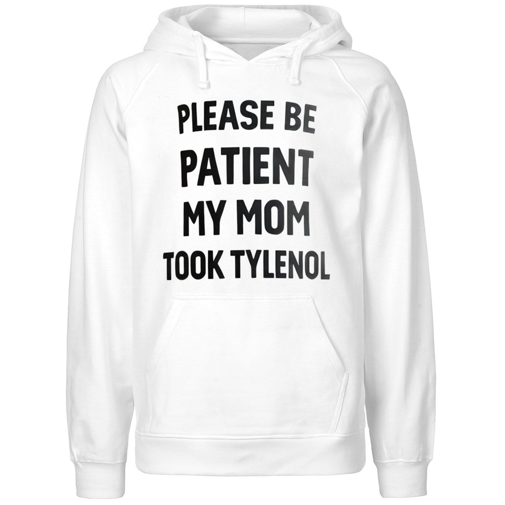 Please Be Patient My Mom Took Tylenol Shirt