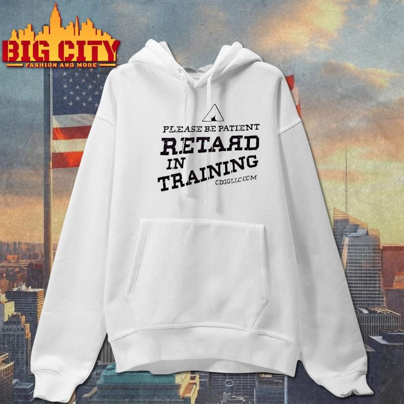 Please Be Patient Retard In Training Shirt