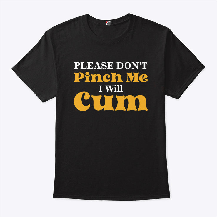 Please Don’t Pinch Me I Will Cum Funny St Patrick’s Day Shirt