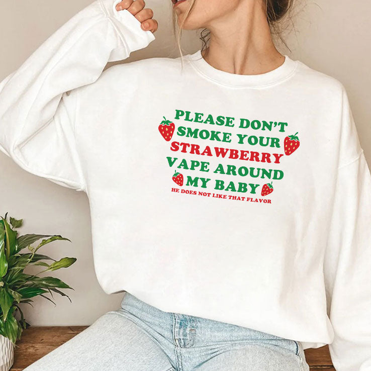 Please Don’t Smoke Your Strawberry Vape Around My Baby He Does Not Like That Flavor Shirt