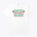 Please Don’t Smoke Your Strawberry Vape Around My Baby He Does Not Like That Flavor Shirt