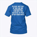 Please Just Say If You Like Me I Am Way Too Autistic To Pick Up On Your Hints Shirt