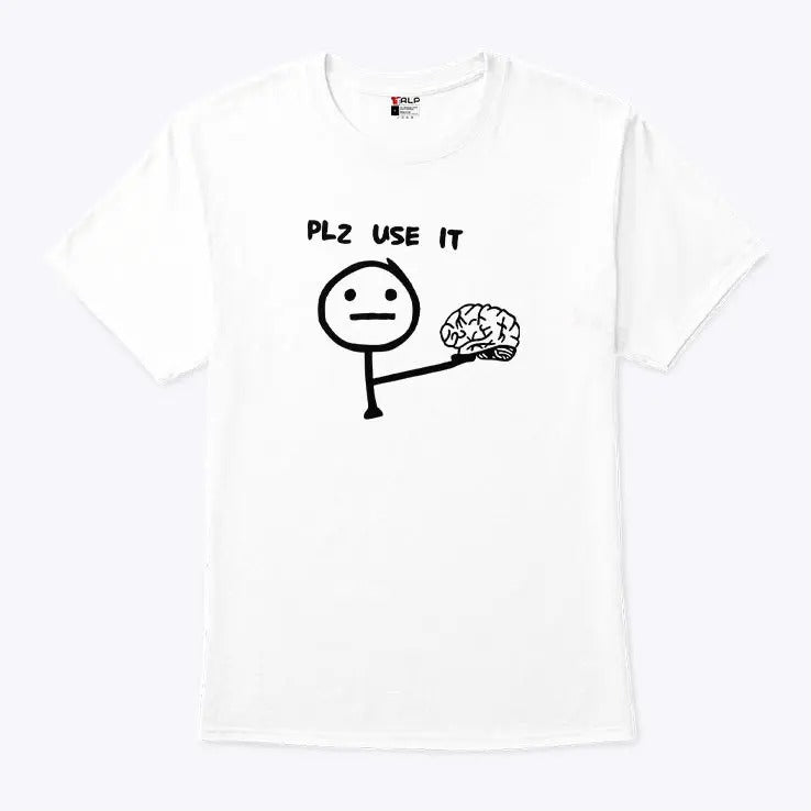 Plz Use It Brain T Shirt