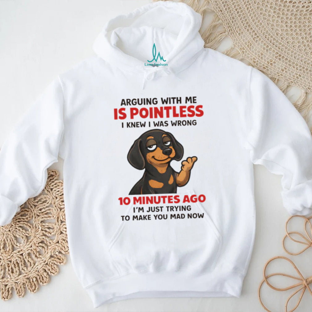 Pointless Arguing Dachshund T Shirt Funny Dog Sarcasm Apparel