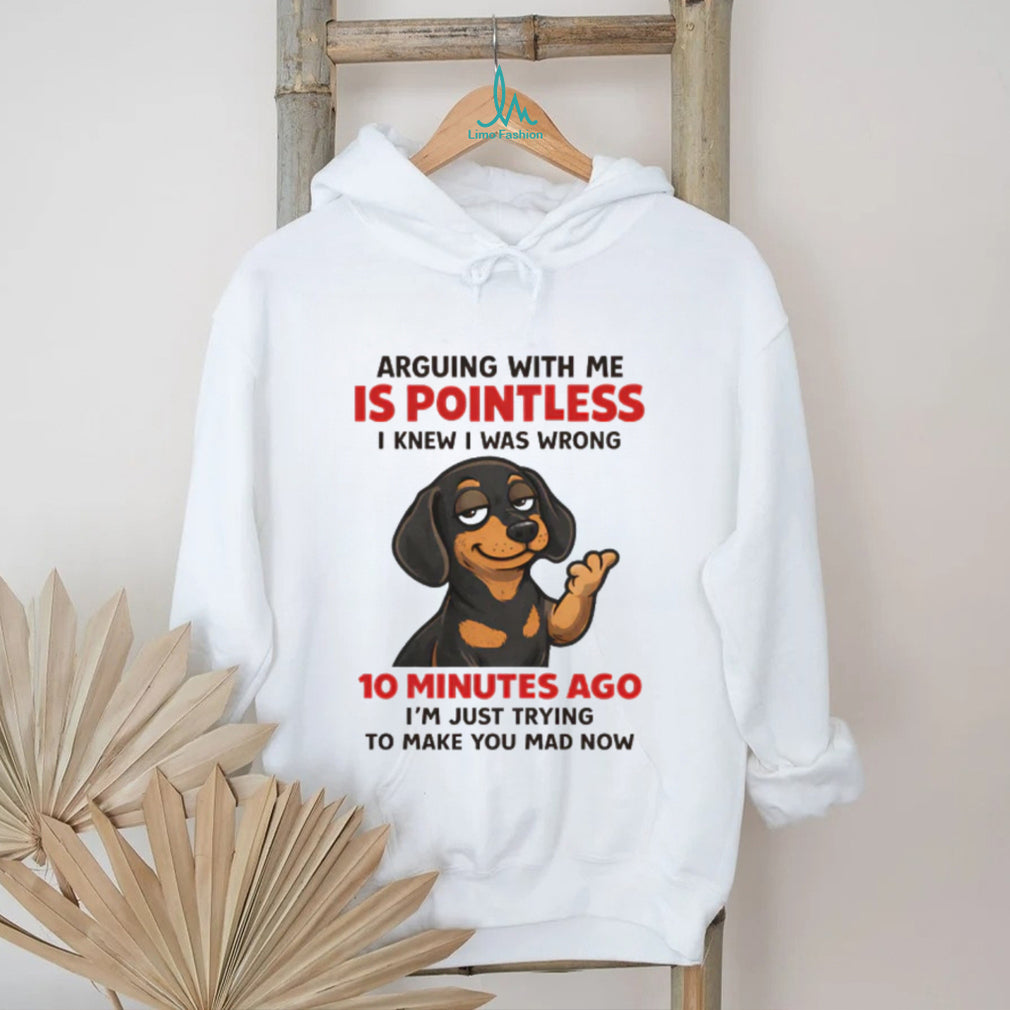 Pointless Arguing Dachshund T Shirt Funny Dog Sarcasm Apparel