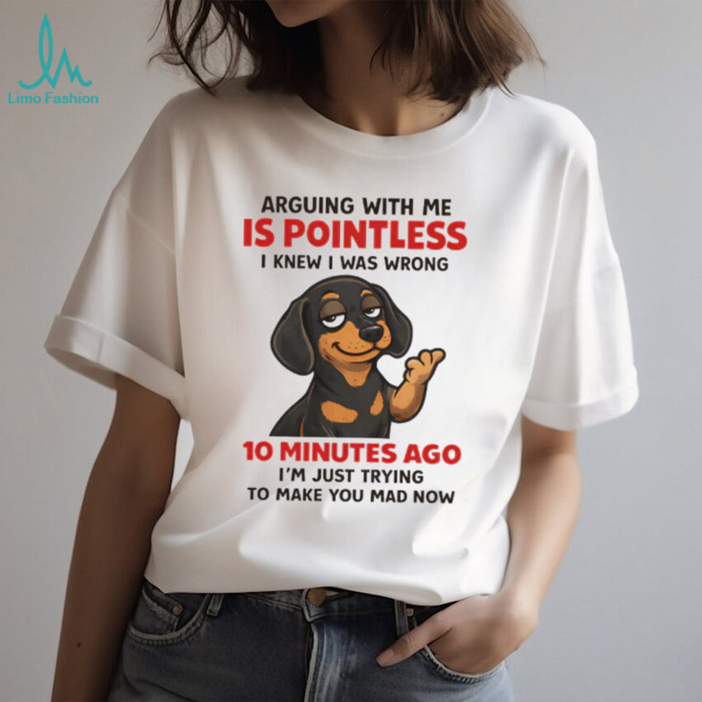 Pointless Arguing Dachshund T Shirt Funny Dog Sarcasm Apparel