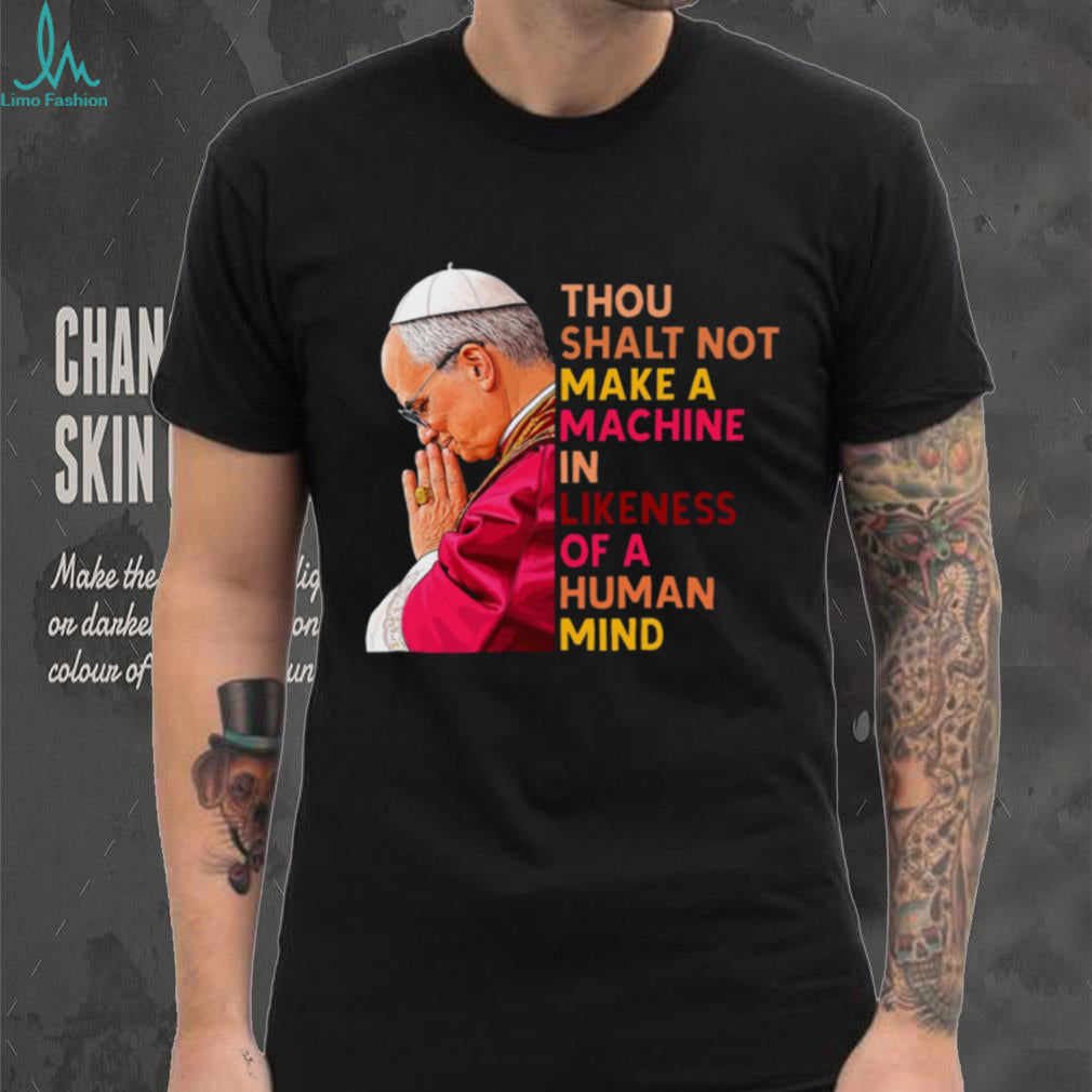 Pope Anti AI Technology Quote Religious Philosophical T Shirt