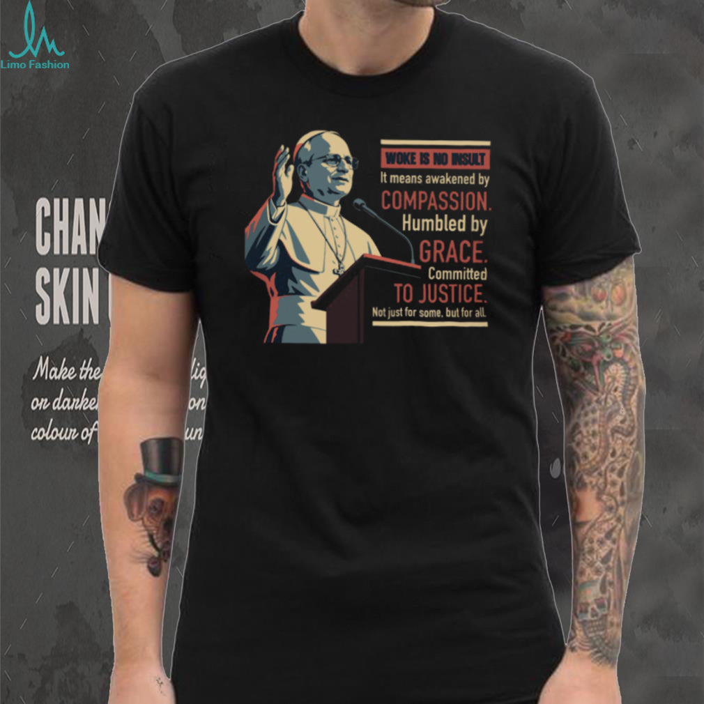 Pope Francis Woke Is No Insult Grace and Justice Black T Shirt