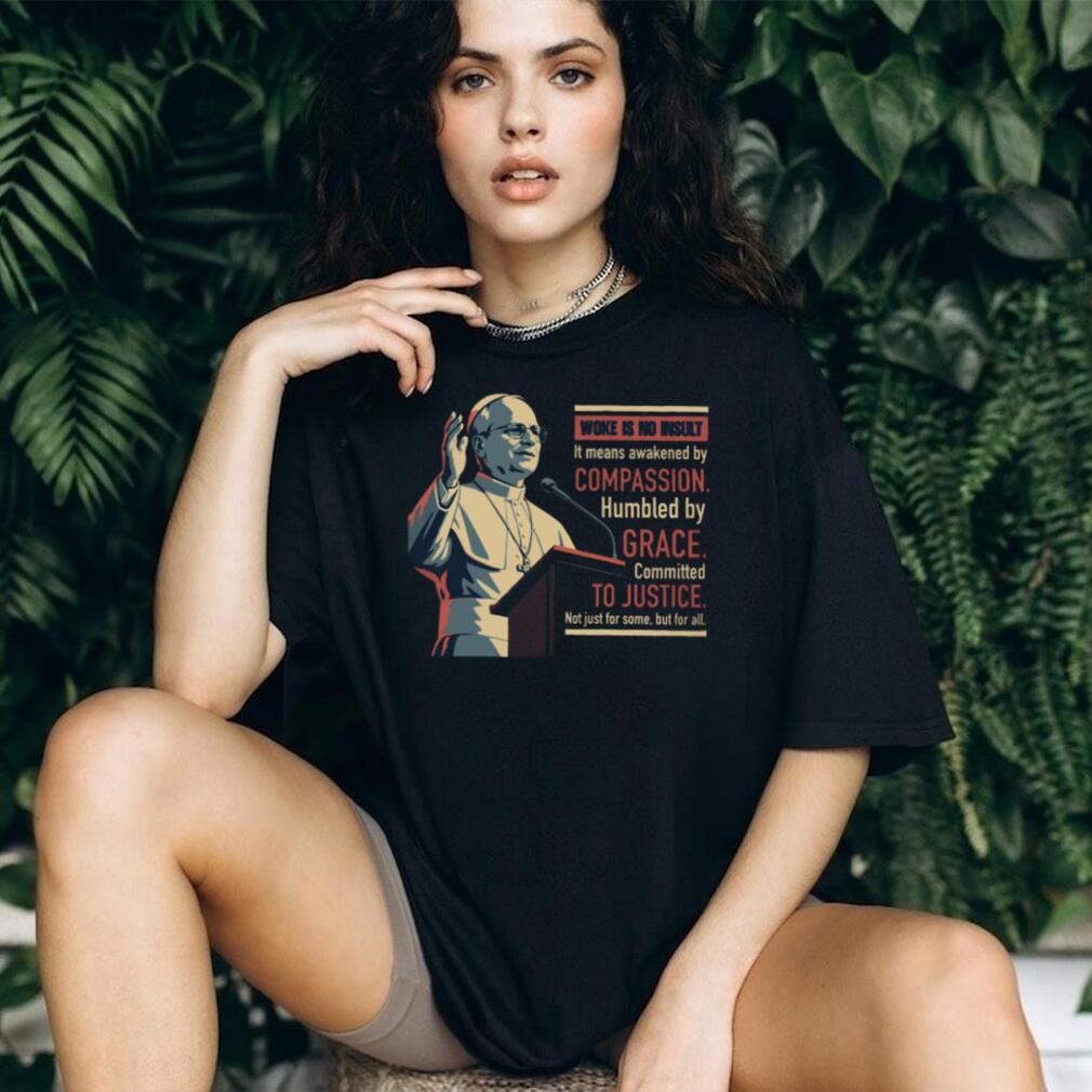 Pope Francis Woke Is No Insult Grace and Justice Black T Shirt
